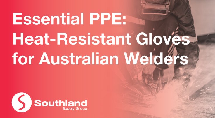 Essential PPE: Heat-Resistant Gloves for Australian Welders