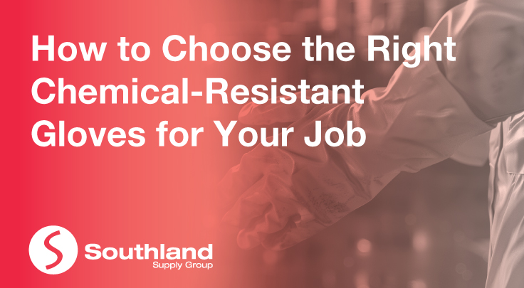 How to Choose the Right Chemical-Resistant Gloves for Your Job