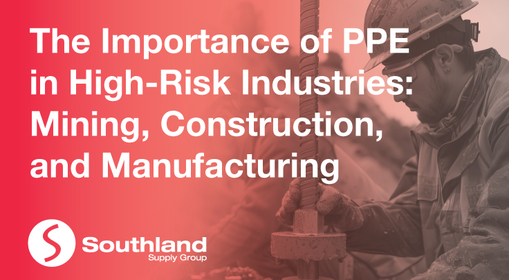 The Importance of PPE in High-Risk Industries: Mining, Construction, and Manufacturing 